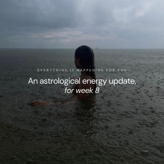 An astrological energy update for week: 8