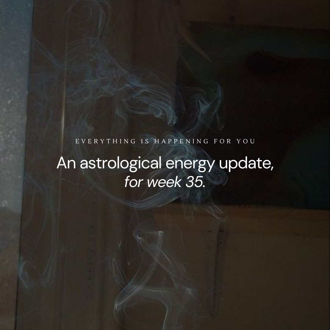 An astrological energy update, for week 35.