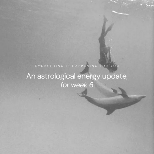 An astrological energy update for week: 6