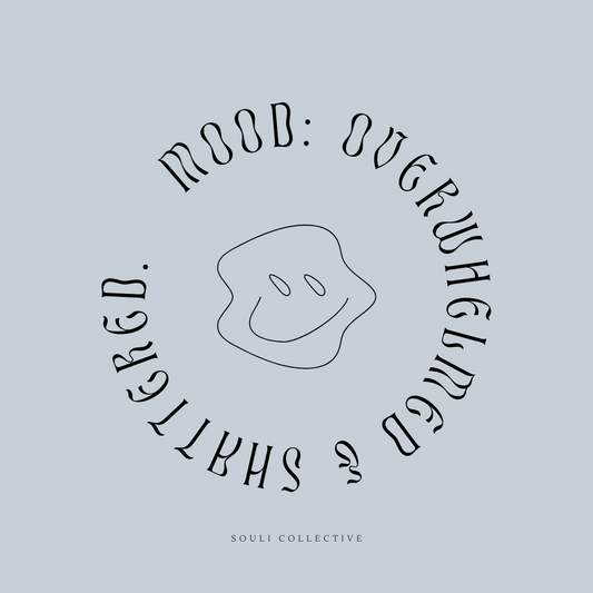 Tips & tools for the mood: Overwhelmed & shattered.